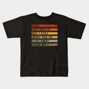 I Got Vaccinated But I Still Want You To Stay Away From Me Kids T-Shirt